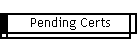 Pending Certs