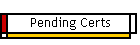 Pending Certs